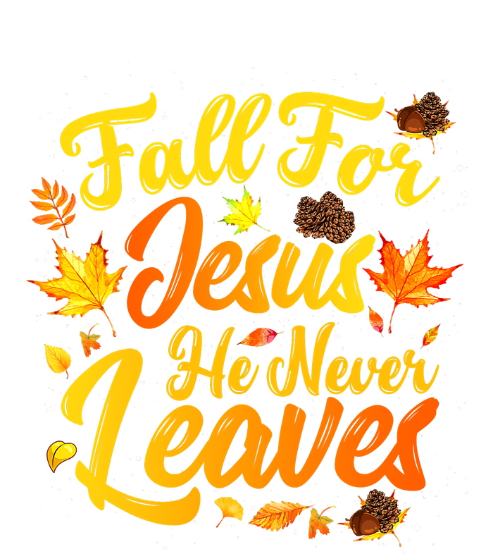 Fall For Jesus He Never Leaves Funny Fall Autumn Christian Toddler Sweatshirt