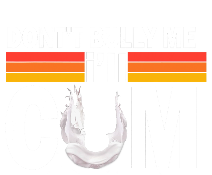 Don't Bully Me I'll Cum Retro Anti Bullying T-Shirt