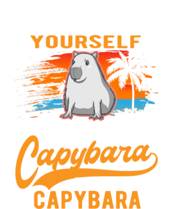 Always Be Yourself Unless You Can Be A Capybara Toddler T-Shirt