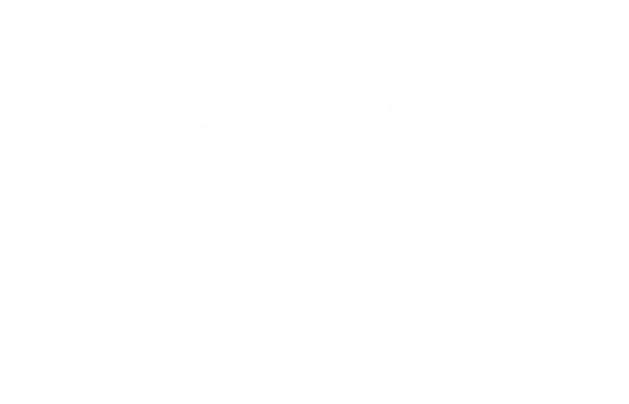 Ska And Pro Wrestling Are The Only Legitimate Forms Of Art T-Shirt