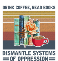 Drink Coffee Read Books Dismantle Systems Of Oppression T-Shirt