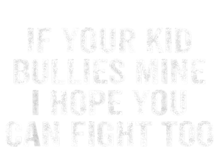 If Your Kidd Bullies Mine I Hope You Can Fight Too Infant Baby Jersey Bodysuit