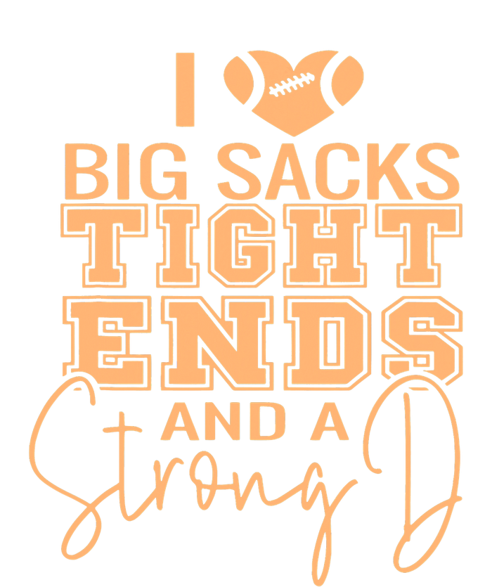 Funny I Love Big Sacks Tight Ends And A Strong D T-Shirt