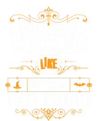 You Say Wicked Like Its A Bad Thing Funny Halloween Gift Full Zip Hoodie