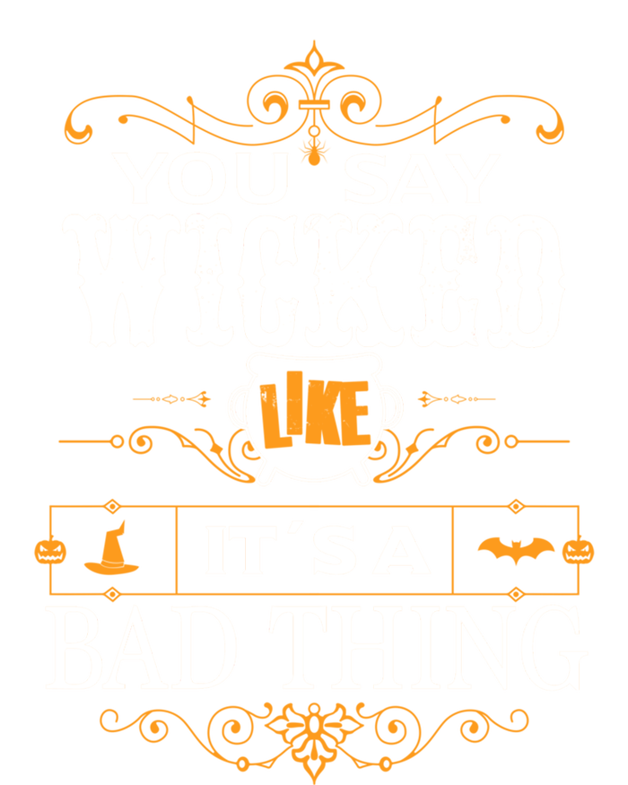 You Say Wicked Like Its A Bad Thing Funny Halloween Gift Full Zip Hoodie