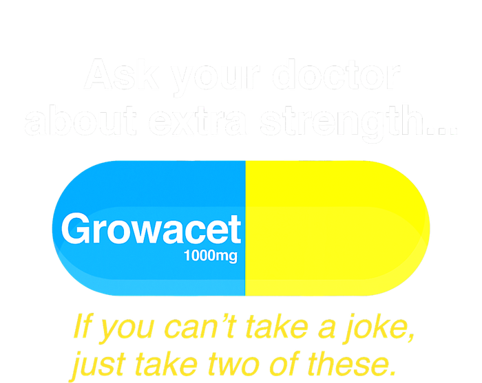 Funny Ask Your Doctor About Extra Strength Growacet T-Shirt