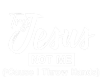 Humor Christian Try Jesus Not Me Cause I ThrTry Jesus Not Me Cause I Throw Hands Toddler Fine Jersey T-Shirt