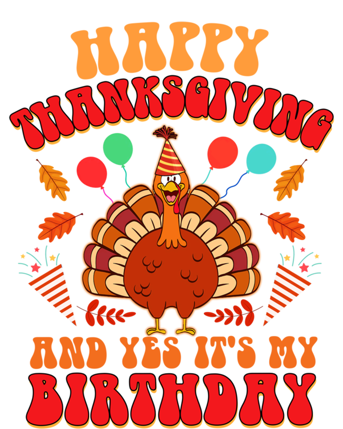 Happy Thanksgiving And Yes It's My Birthday Cute Turkey Day Gift T-Shirt