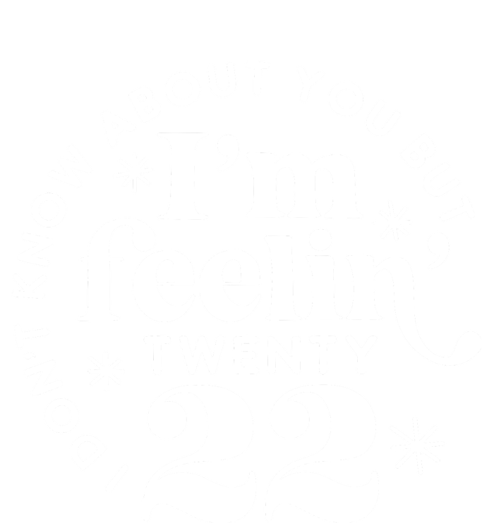 Cute Funny Don't Know About You But I Am Feeling Twenty 22 T-Shirt