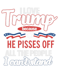 Trump Supporters I Love Trump He Pisses Off All The People I Can’t Stand T-Shirt