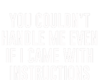 You Couldn't Handle Me Even If I Came With Instructions Bumper Sticker