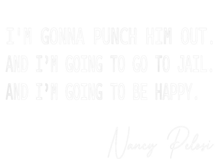 I'm Gonna Punch Him Out Funny Pelosi Quote Ladies Long Sleeve Shirt