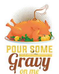 Pour Some Gravy On Me Thanksgiving Day Thanksgiving Day Funny Gift T-Shirt