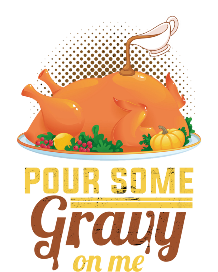 Pour Some Gravy On Me Thanksgiving Day Thanksgiving Day Funny Gift T-Shirt