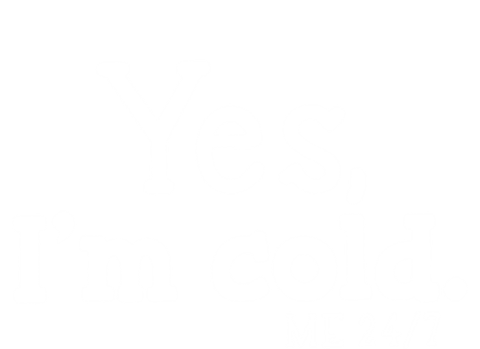 Yes I'm Cold Me 24 7 Always Cold Literally Freezing Funny Cute Gift Toddler Hoodie