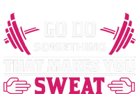 Go Do Somthing That Makes You Sweat T-Shirt