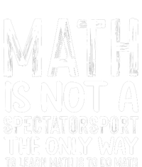 Math Is Not A Spectatorsport The Only Way To Learn To Do Math Funny Mathematics T-Shirt