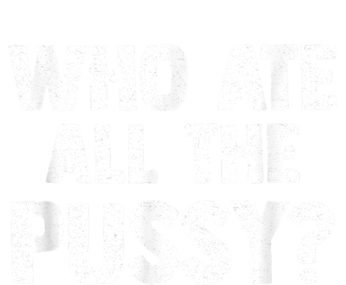 Who Ate All The Pussy Funny Sarcastic Popular Quote Enza Ladies Jersey Colorblock Tee