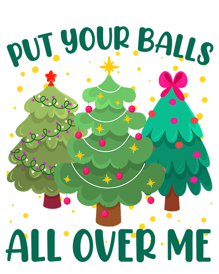 Put Your Balls All Over Me Christmas Trees Tall T-Shirt