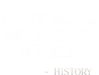 Don't Make Me Repeat Myself History Funny T-Shirt