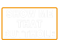 Show Me That Butthole T-Shirt