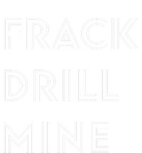 Frack Drill Mine T-Shirt