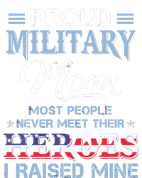 Proud Military Mom Most People Never Meet Their Heroes I Raised Mine Veteran Day T-Shirt