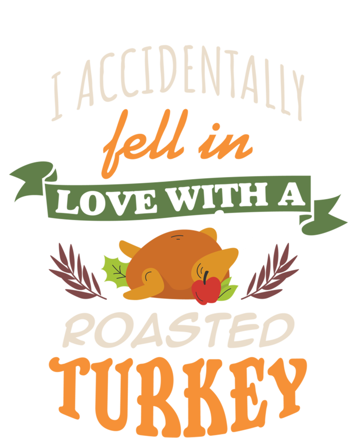 Thanksgiving Funny Gift Accidently Fell In Love With A Roasted Turkey Meaningful T-Shirt