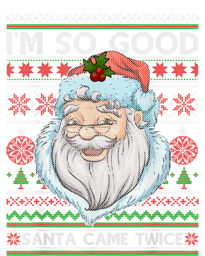 Funny I'm So Good Santa Came Twice Ugly Christmas Sweater T-Shirt