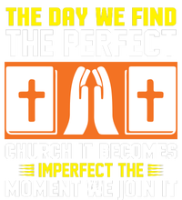 The Day We Find The Perfect Church It Becomes Imperfect The Moment We Join It T-Shirt