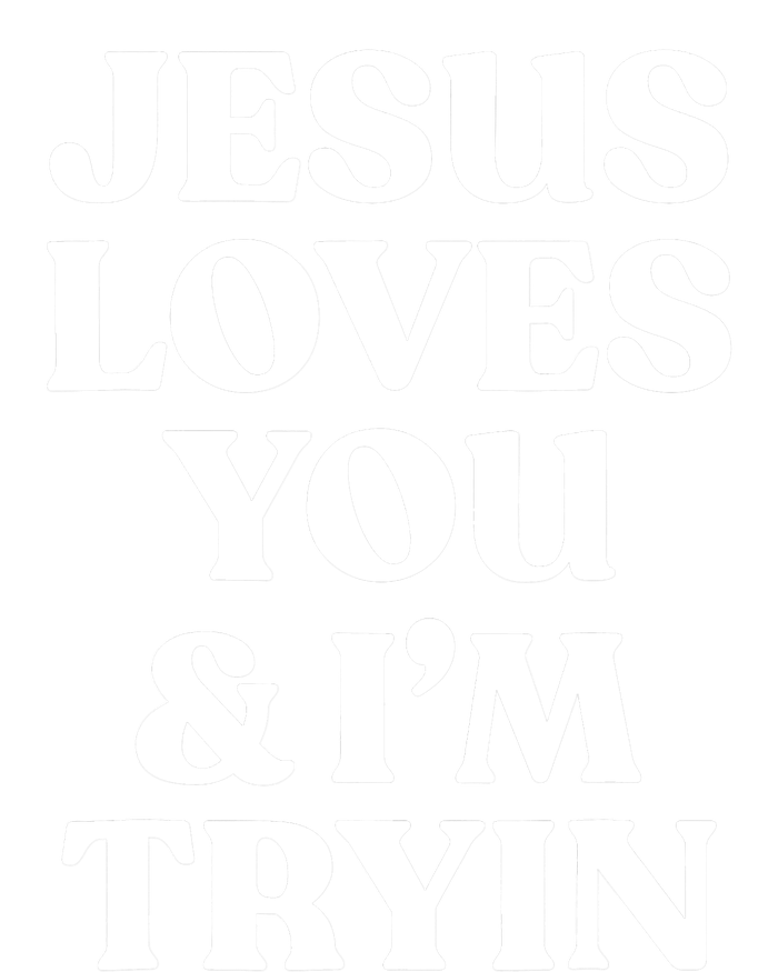 Jesus Loves You ' I'm Trying Funny Christian Saying T-Shirt