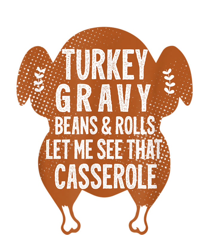 Turkey Gravy Beans And Rolls Let Me See That Casserole Funny T-Shirt