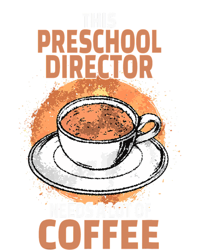 This Preschool Director Needs A Lot Of Coffee T-Shirt