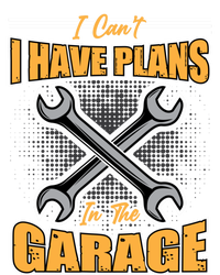 Tuning Sayings Gift I Can`t I Have Plans In The Garage Meaningful Gift T-Shirt