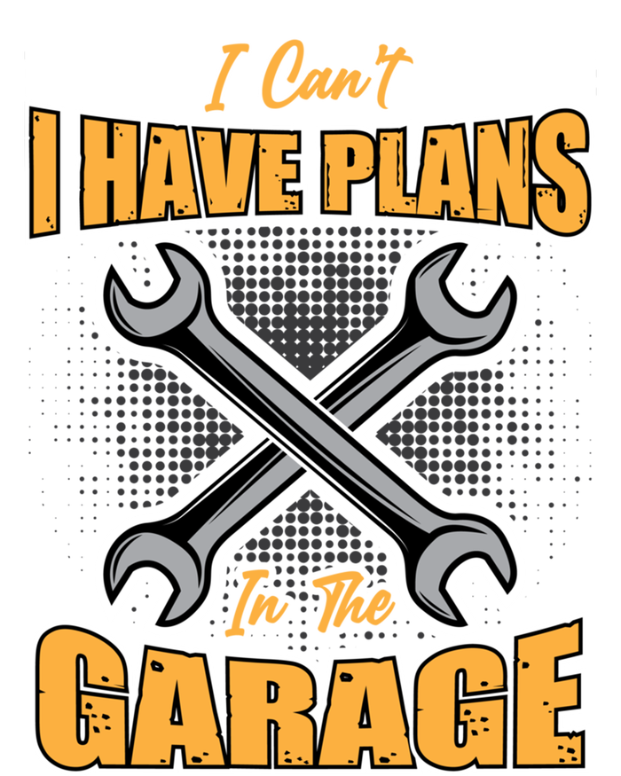 Tuning Sayings Gift I Can`t I Have Plans In The Garage Meaningful Gift T-Shirt