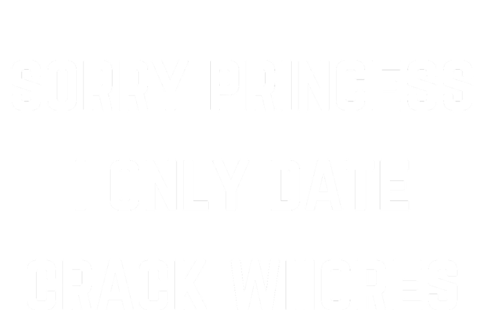 Sorry Princess I Only Date Crack Whores Funny Performance Fleece Hoodie