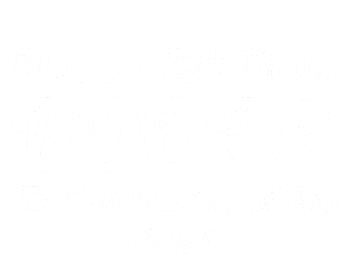 Please Tell Your Boobs To Stop Staring At My Eyes Funny Adult Humor Gift Dry Zone Grid Polo