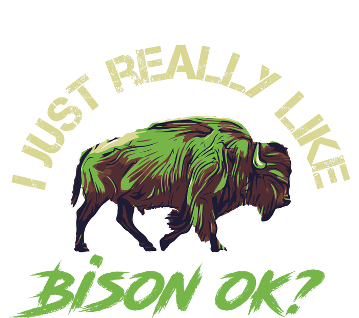 I Just Really Like Bison OK? T-Shirt