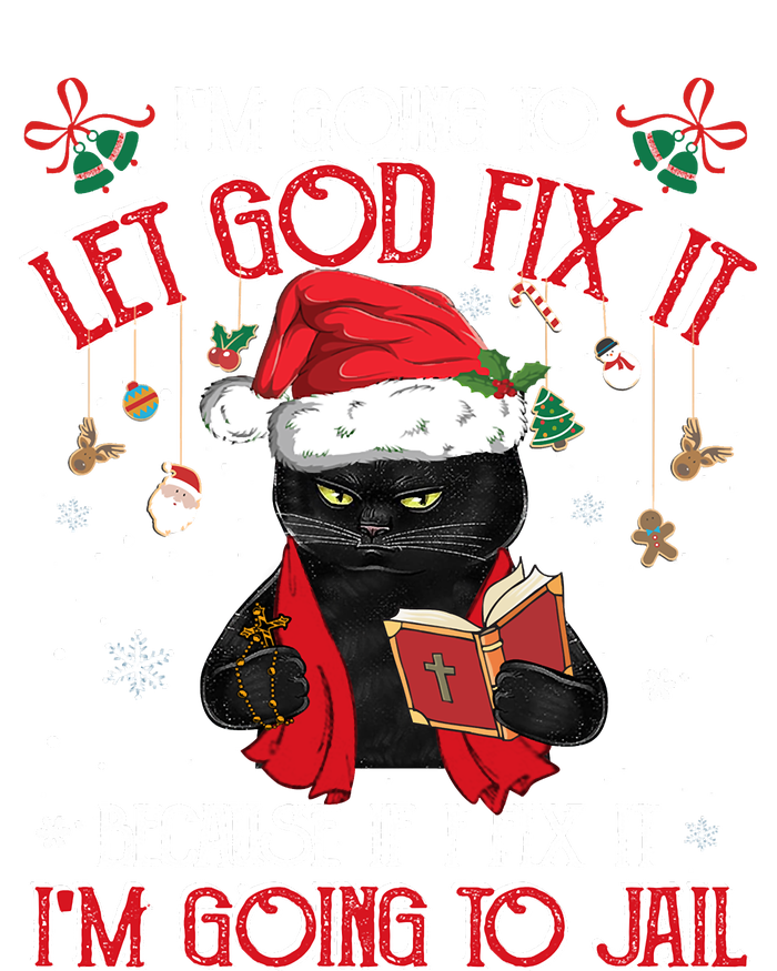 Let God Fix It I'm Going To Jail Christmas Funny Black Cat Xmas Holiday T-Shirt