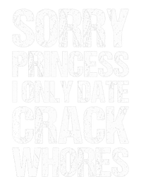 Sorry Princess I Only Date CrackWhores Cooling Performance Crew T-Shirt