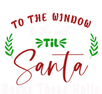 To The Window To The Wall Till Santa Decks These Halls Great Gift Tall Hoodie