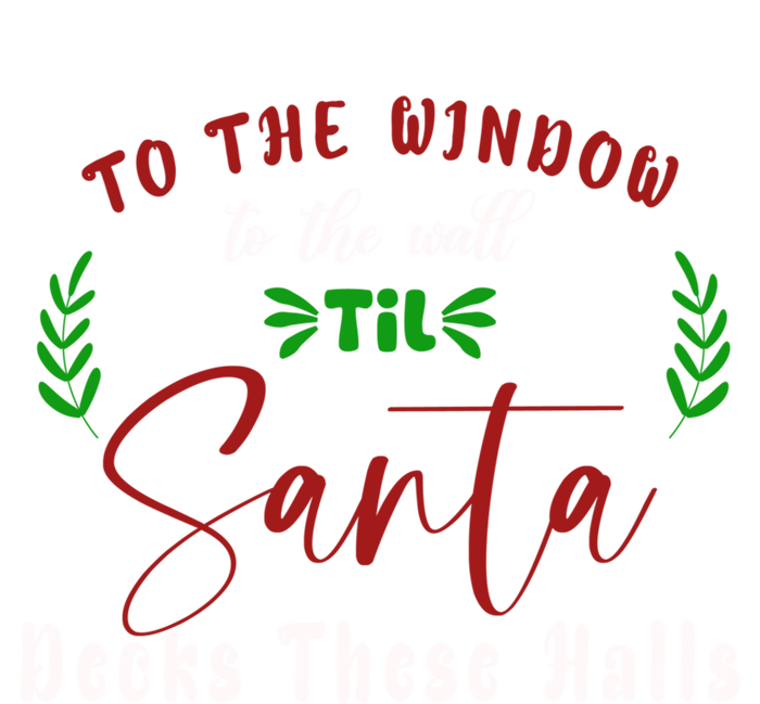 To The Window To The Wall Till Santa Decks These Halls Great Gift Tall Hoodie