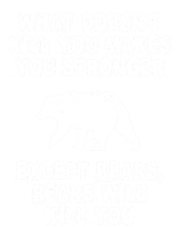 What Doesn't Kill You Makes You Stronger Except Bears Funny Gift T-Shirt