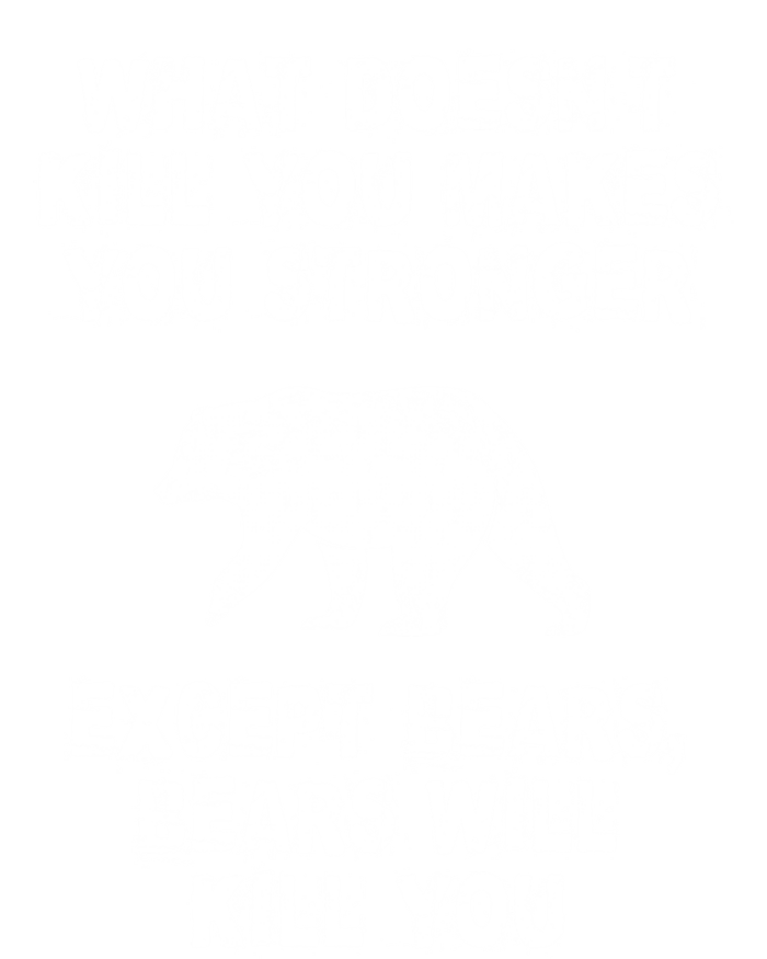 What Doesn't Kill You Makes You Stronger Except Bears Funny Gift T-Shirt