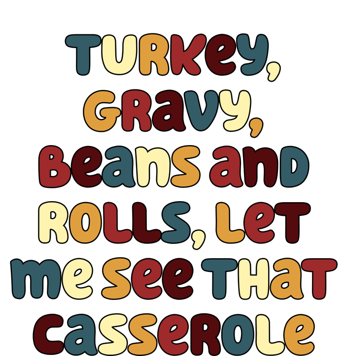 Turkey Gravy Beans And Rolls Let Me See That Casserole Funny Thanksgiving T-Shirt