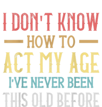 Funny Old People Sayings, I Don't Know How To Act My Age Button