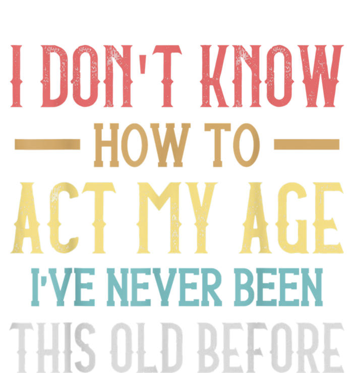 Funny Old People Sayings, I Don't Know How To Act My Age Button