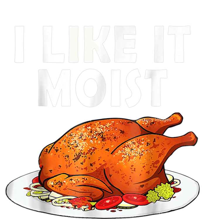 I Like It Moist Funny Thanksgiving Costume Turkey T-Shirt