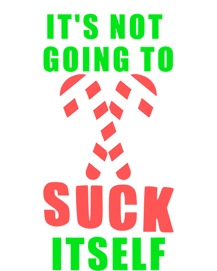 Its Not Going To Suck Itself Funny Inappropriate Xmas T-Shirt