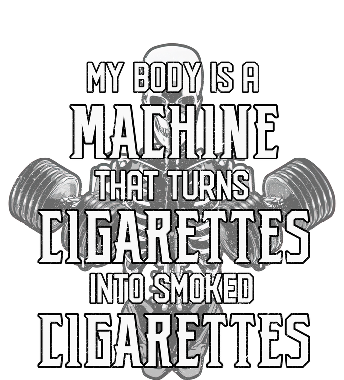 My Body Is A Machine That Turns Cigarettes Into Smoked Cigarettes Premium T-Shirt